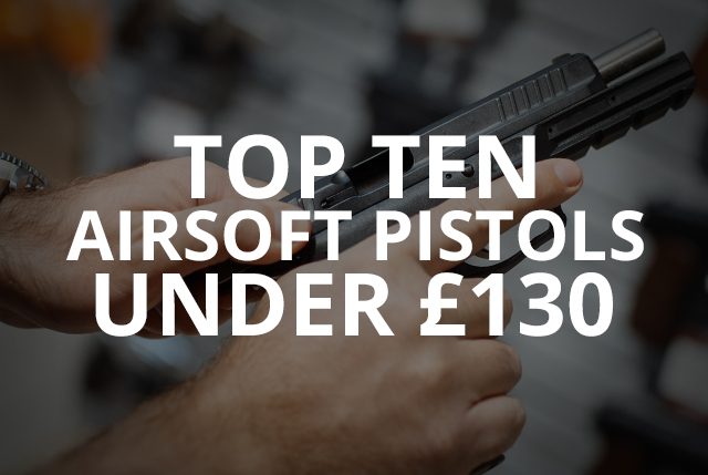 top airsoft pistols under 130